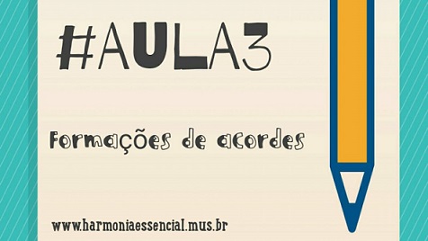 FORMAÇÕES DE ACORDES - Aula 3 - Formações de Acordes - Harmonia Funcional